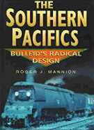 The Southern Pacifics: Bulleid's Radical Design - Mannion, Roger J