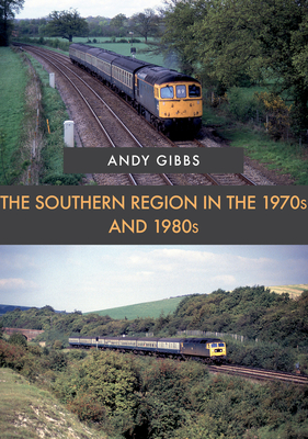 The Southern Region in the 1970s and 1980s - Gibbs, Andy