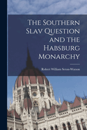 The Southern Slav Question and the Habsburg Monarchy