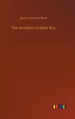 The Southern Soldier Boy - Elliott, James Carson