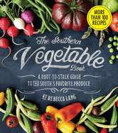 The Southern Vegetable Book: A Root-To-Stalk Guide to the South's Favorite Produce (Southern Living)