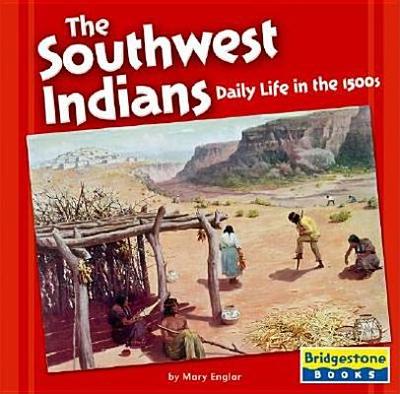 The Southwest Indians: Daily Life in the 1500s - Englar, Mary