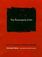 The Sovereignty of Art: Aesthetic Negativity in Adorno and Derrida
