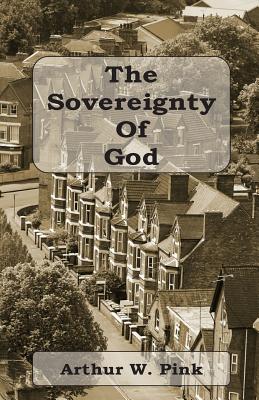 The Sovereignty of God - Pink, Arthur W, and Taylor, Paul F (Editor)