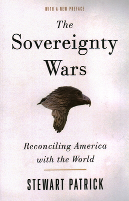 The Sovereignty Wars: Reconciling America with the World - Patrick, Stewart