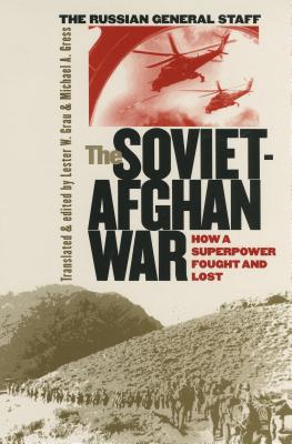 The Soviet-Afghan War: How a Superpower Fought and Lost - Grau, Lester W, Lieutenant Colonel (Translated by), and Gress, Michael A (Translated by)