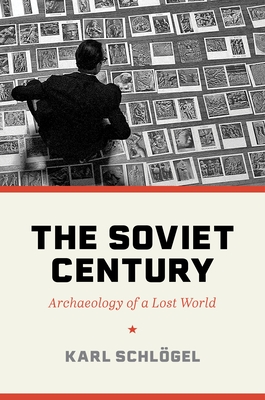 The Soviet Century: Archaeology of a Lost World - Schlgel, Karl, and Livingstone, Rodney (Translated by)