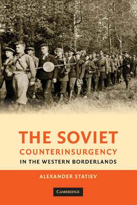 The Soviet Counterinsurgency in the Western Borderlands - Statiev, Alexander