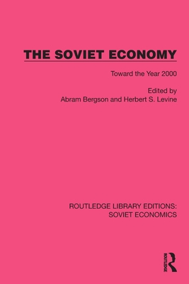 The Soviet Economy: Toward the Year 2000 - Bergson, Abram (Editor), and Levine, Herbert S (Editor)