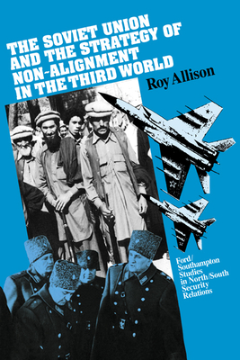 The Soviet Union and the Strategy of Non-Alignment in the Third World - Allison, Roy Etc