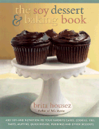 The Soy Dessert and Baking Book: Add Soy -- And Nutrition -- To Your Favorite Cakes, Cookies, Pies, Tarts, Muffins, Quick Breads, Puddings and - Housez, Brita