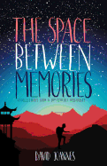 The Space Between Memories: Recollections from a 21st Century Missionary