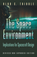 The Space Environment: Implications for Spacecraft Design - Revised and Expanded Edition
