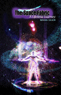 The Space Fabric: A Lifetime Journey: Through firsthand experience, the author explains how he came to uncover the intricacies of a subtle and parallel field on which he stumbled and with which he interacted over the years; a field that forms part of...