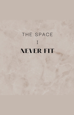 The Space I Never Fit - Peterson, Matthew