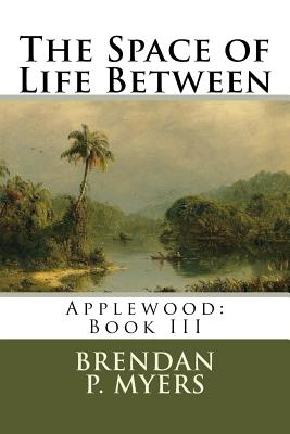 The Space of Life Between - Myers, Brendan P