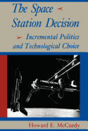 The Space Station Decision: Incremental Politics and Technological Choice