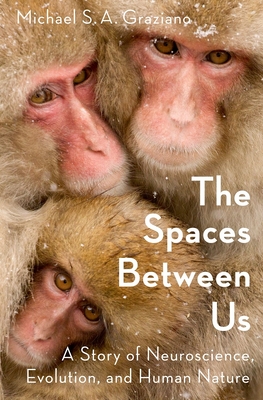 The Spaces Between Us: A Story of Neuroscience, Evolution, and Human Nature - Graziano, Michael