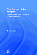 The Spaces of the Hospital: Spatiality and Urban Change in London 1680-1820