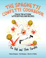 The Spaghetti Confetti Cookbook: Fun in the Kitchen with Rhymes and Recipes