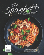 The Spaghetti Cookbook: Easy and Simple Spaghetti Recipes