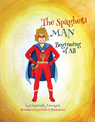 The Spaghetti Man: Beginning of All - Junmayca, Chaninath