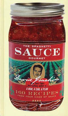 The Spaghetti Sauce Gourmet: 160 Recipes from Four Kinds of Sauce - Joachim, David