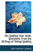 The Spalding Year-Book: Quotations from the Writings of Bishop Spalding