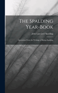 The Spalding Year-book: Quotations From the Writings of Bishop Spalding