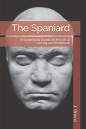 The Spaniard: A Screenplay Based on the Life of Ludwig van Beethoven