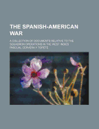The Spanish-American War: A Collection of Documents Relative to the Squadron Operations in the West Indies