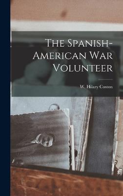 The Spanish-American War Volunteer - Coston, W Hilary