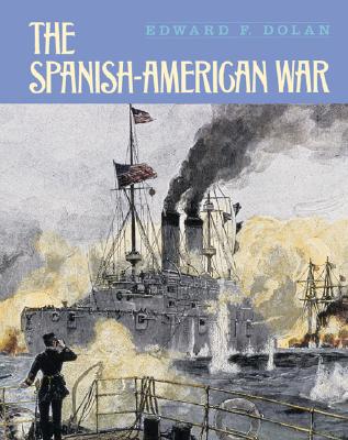 The Spanish-American War - Dolan, Edward F, and Dolan, Edward
