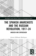 The Spanish Anarchists and the Russian Revolution, 1917-24: Anguish and Enthusiasm