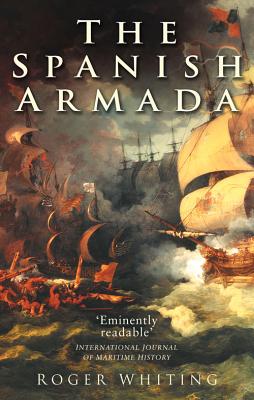 The Spanish Armada - Whiting, Roger, Dr., and Whiting, J R S