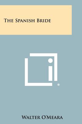 The Spanish Bride - O'Meara, Walter