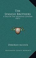 The Spanish Brothers: A Tale Of The Sixteenth Century (1871)