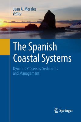 The Spanish Coastal Systems: Dynamic Processes, Sediments and Management - Morales, Juan A (Editor)