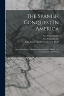 The Spanish Conquest In America: And Its Relation To The History Of Slavery And To The Government Of Colonies