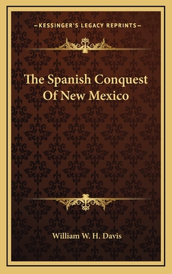 The Spanish Conquest Of New Mexico - Davis, William W H