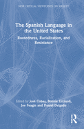 The Spanish Language in the United States: Rootedness, Racialization, and Resistance