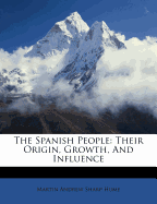 The Spanish People: Their Origin, Growth, And Influence