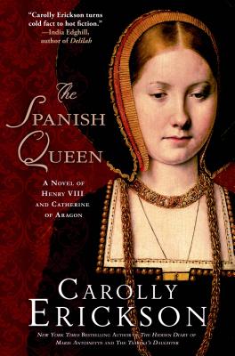 The Spanish Queen: A Novel of Henry VIII and Catherine of Aragon - Erickson, Carolly, PhD