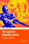 The Spanish Republic at War 1936-1939