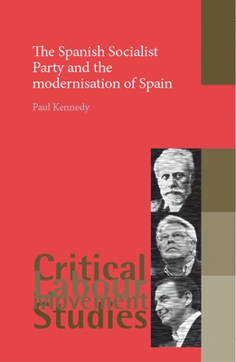 The Spanish Socialist Party and the Modernisation of Spain - Kennedy, Paul, Professor