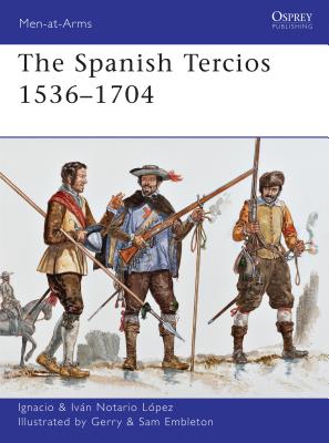 The Spanish Tercios 1536-1704 - Lopez, Ignacio J.N.