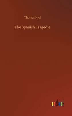 The Spanish Tragedie - Kyd, Thomas