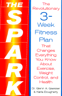 The Spark: The Revolutionary New Plan to Get Fit and Lose Weight-10 Minutes at a Time - Gaesser, Glenn A, PH.D., PH D, and Dougherty, Karla