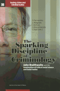 The Sparking Discipline of Criminology: John Braithwaite and the Construction of Critical Social Science and Social Justice