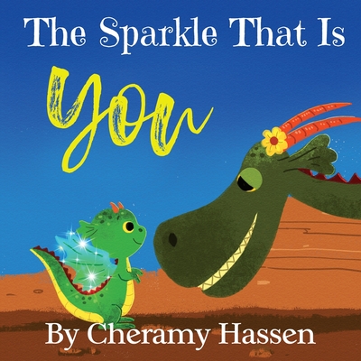 The Sparkle That Is You: A Children's Story of Embracing Uniqueness with Love - Hassen, Cheramy